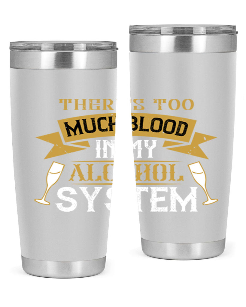 theres too much blood in my alcohol system 24#- drinking- Tumbler