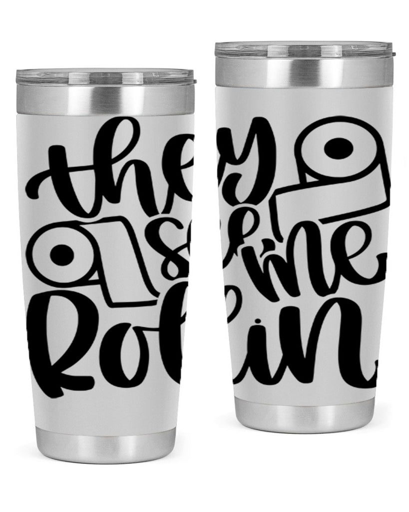 they see me rollin 10#- bathroom- Tumbler