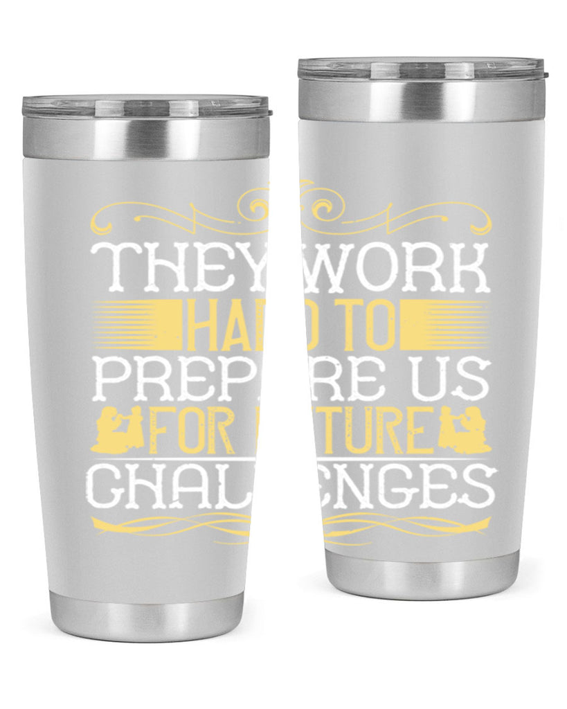 they work hard to prepare us for future challenges 14#- Parents Day- Tumbler