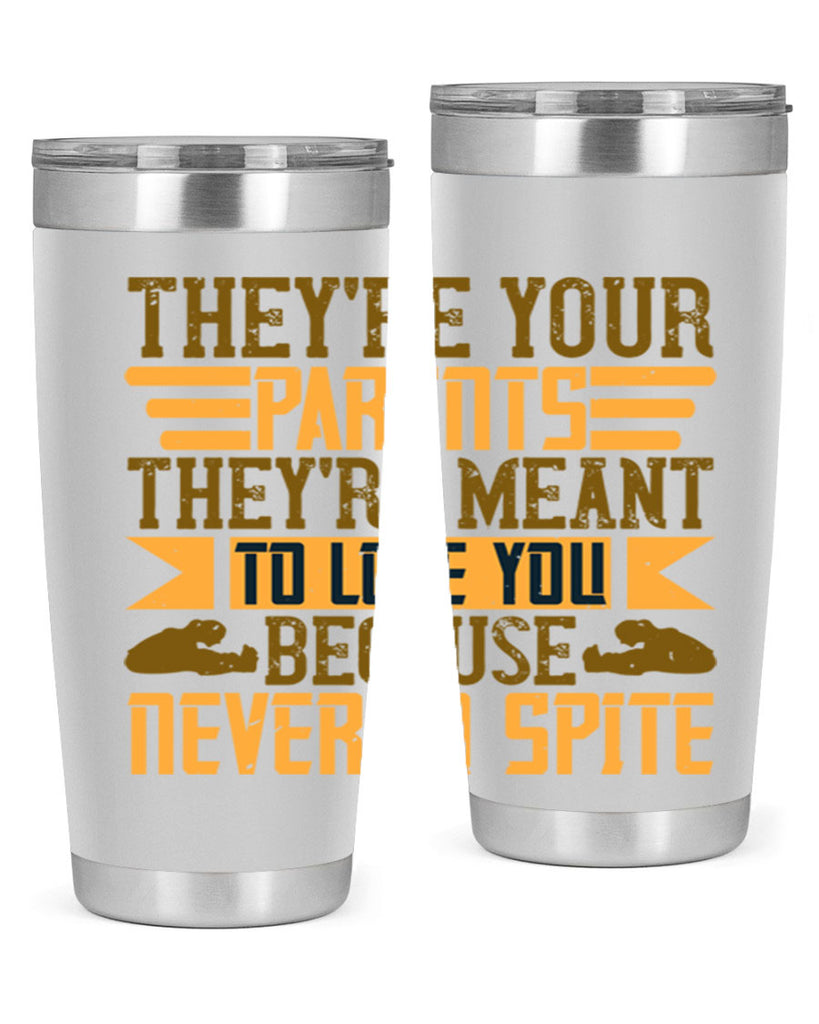 they’re your parents they’re meant to love you because never in spite 13#- Parents Day- Tumbler