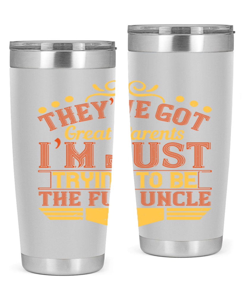 they’ve got great parents i’m just trying to be the fun uncle 12#- Parents Day- Tumbler