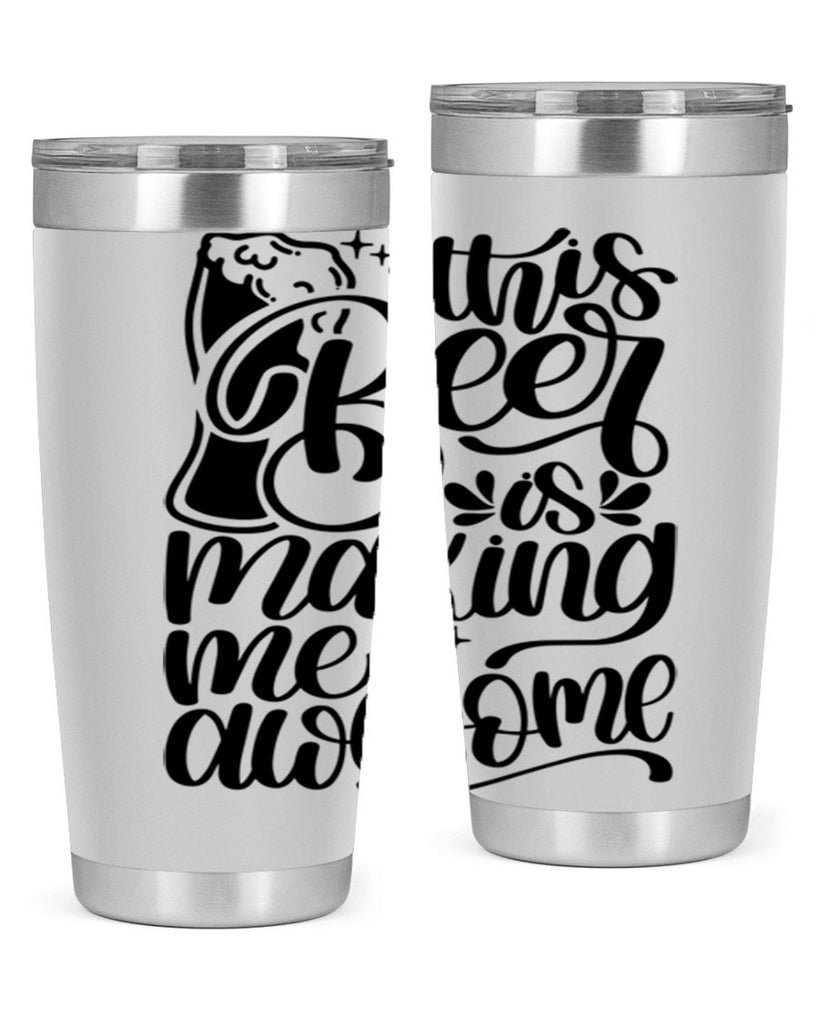 this beer is making me awesome 19#- beer- Tumbler