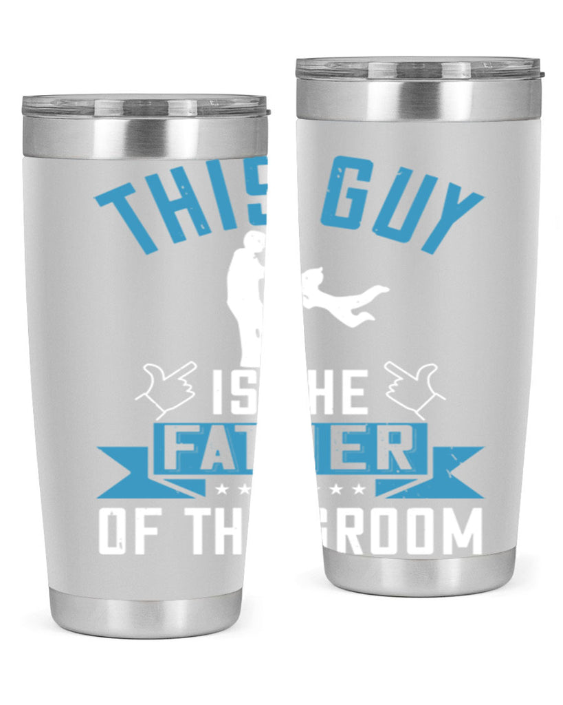 this guy is the father of the groom 158#- fathers day- Tumbler