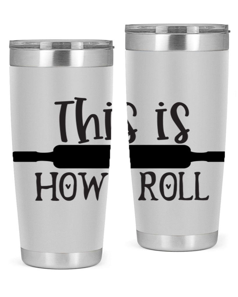 this is how i roll 76#- kitchen- Tumbler