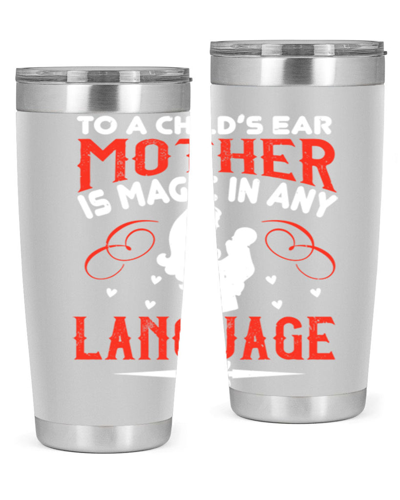 to a child’s ear ‘mother’ is magic in any language 34#- mom- Tumbler