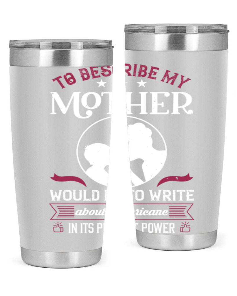 to describe my mother 19#- mothers day- Tumbler