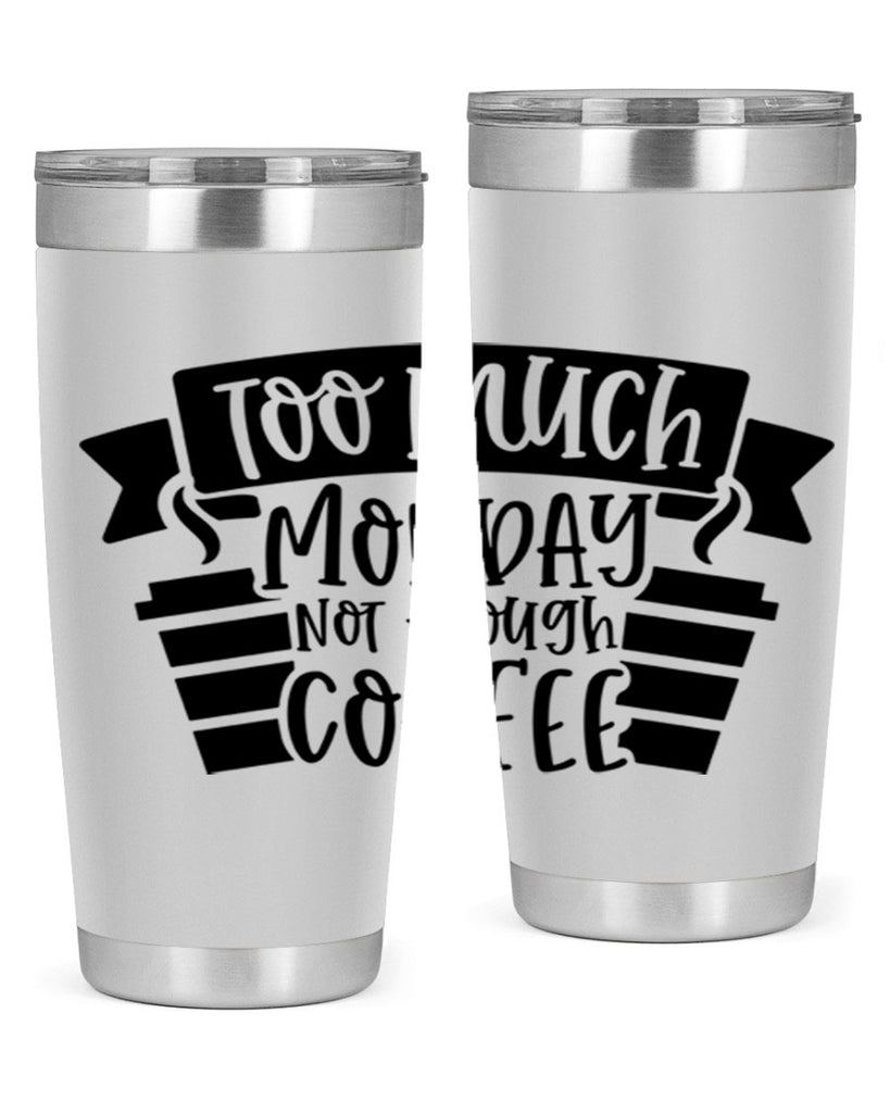 too much monday not enough coffee 11#- coffee- Tumbler
