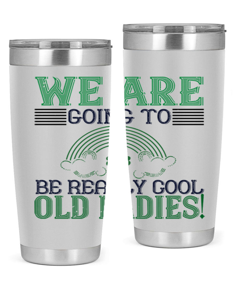 we are going to be really cool old ladies Style 7#- St Patricks Day- Tumbler
