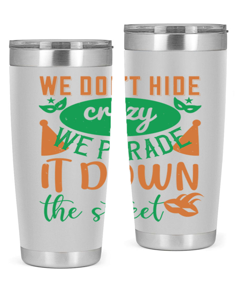 we dont hide crazy we parade it down the street 32#- mardi gras- Tumbler