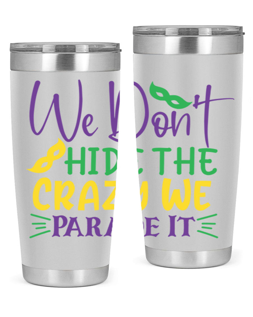 we dont hide the crazy we parade it 72#- mardi gras- Tumbler