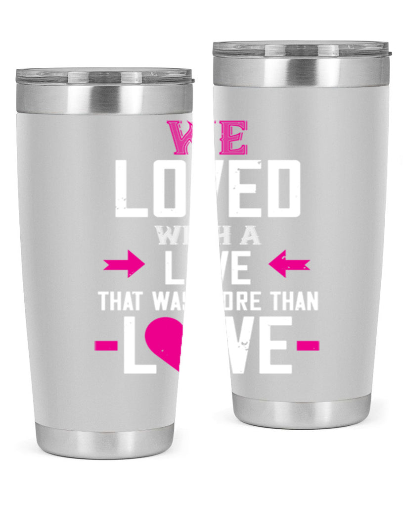 we loved with a love that was more than love 5#- valentines day- Tumbler