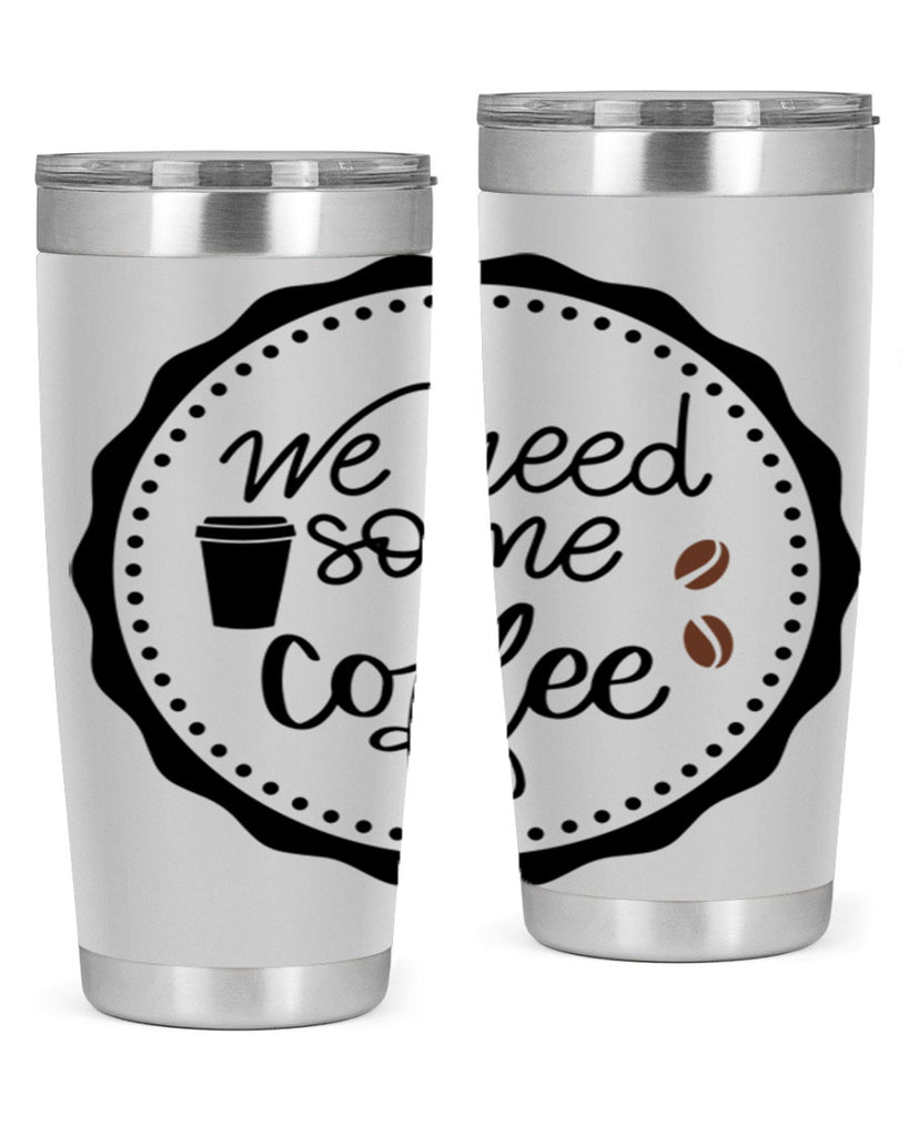 we need some coffee 7#- coffee- Tumbler