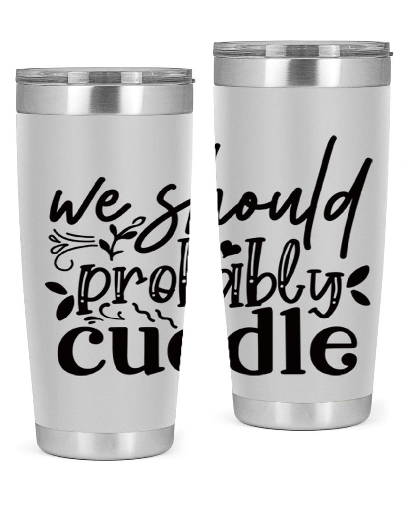 we should probably cuddle 93#- home- Tumbler