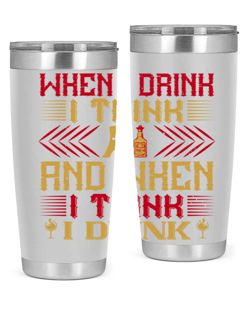 when i drink i think and when i think i drink 21#- drinking- Tumbler