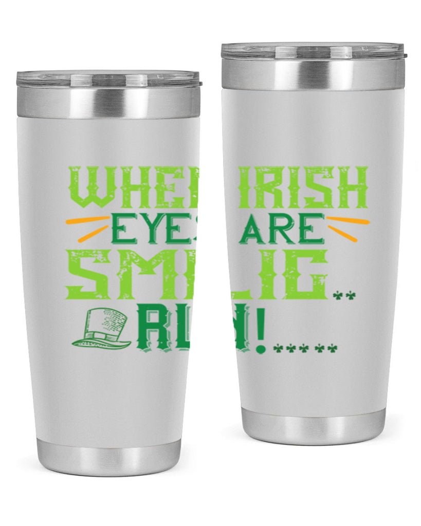 when irish eyes are smilig run Style 6#- St Patricks Day- Tumbler