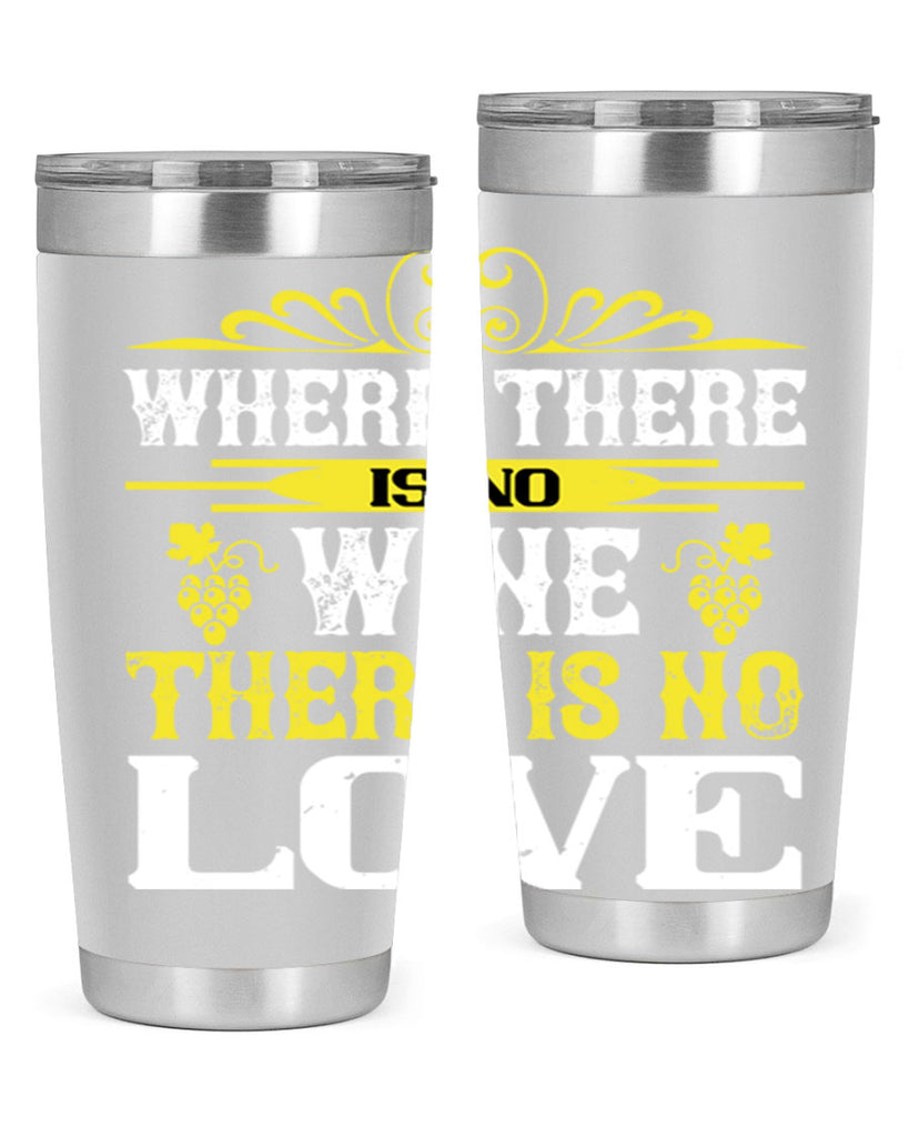 where there is no wine there is no love 8#- wine- Tumbler
