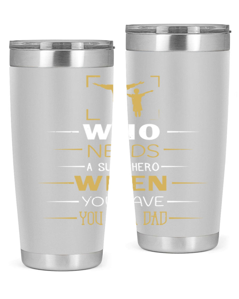 who needs a superhero when you have you as a dad 146#- fathers day- Tumbler