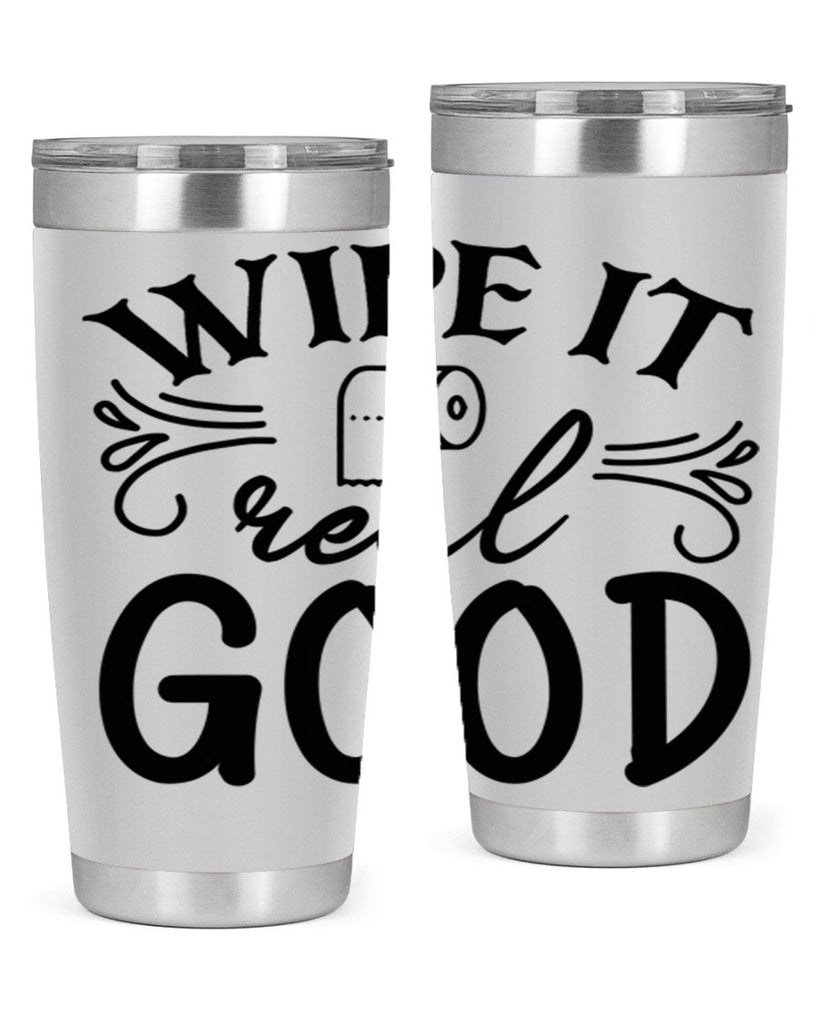 wipe it real good 50#- bathroom- Tumbler