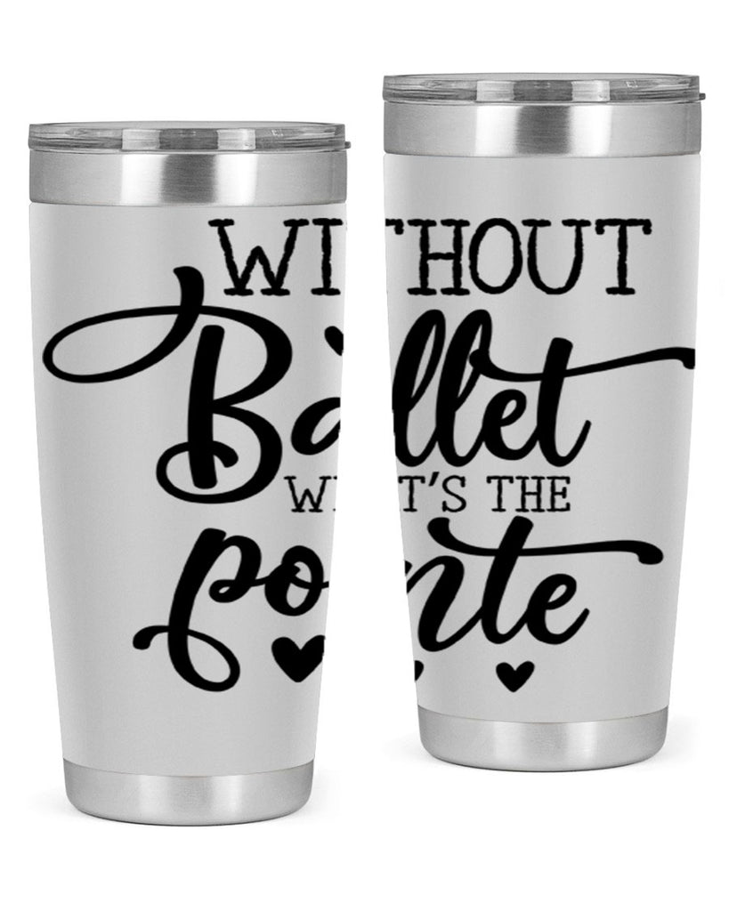 without ballet what s the pointe96#- ballet- Tumbler