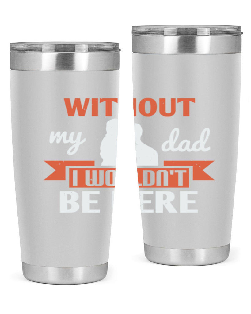without my dad 132#- fathers day- Tumbler