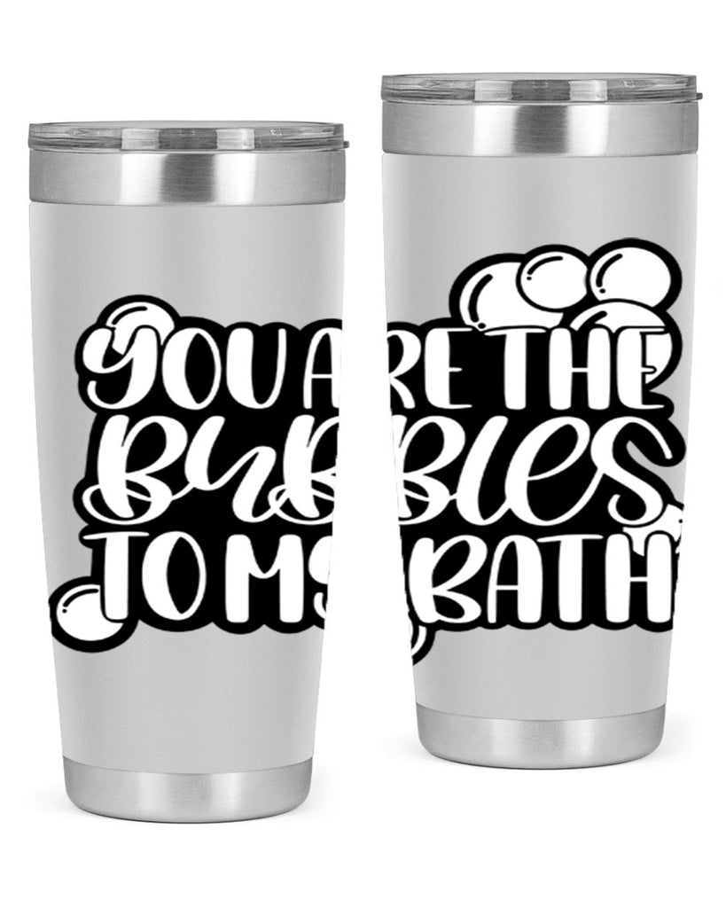 you are the bubbles to my bath 2#- bathroom- Tumbler