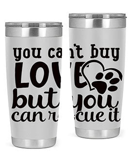 you cant buy love but you can rescue it Style 54#- dog- Tumbler
