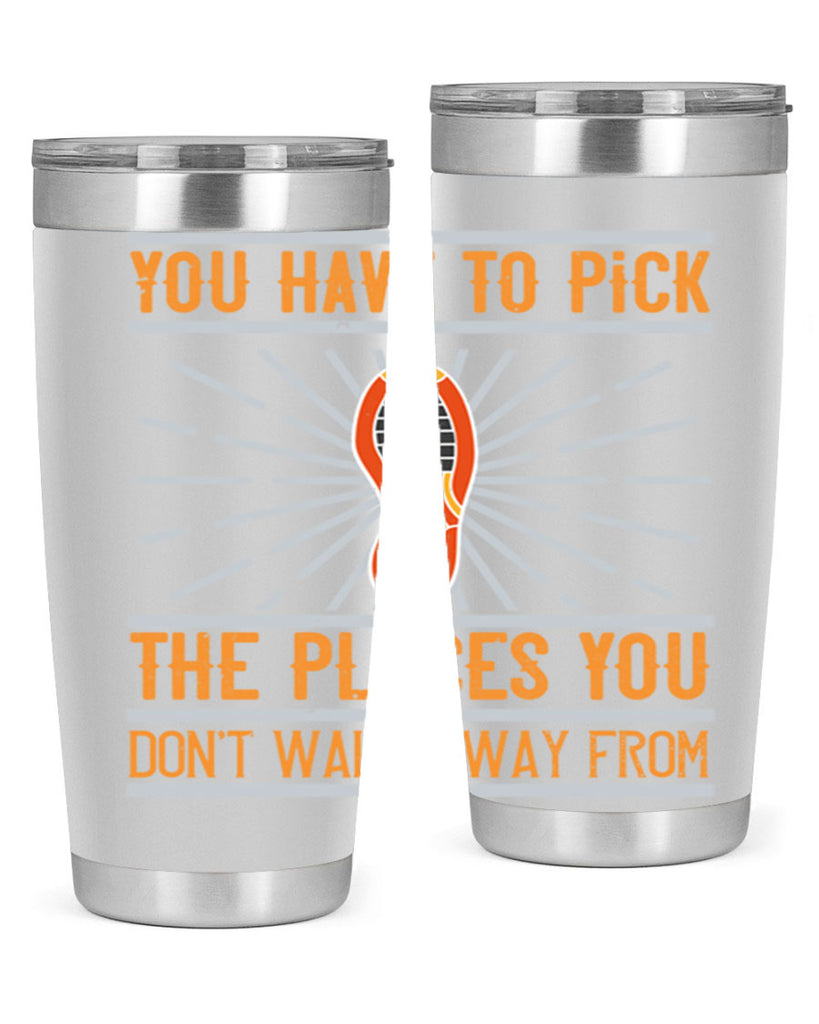 you have to pick the places you dont walk away from 1#- walking- Tumbler