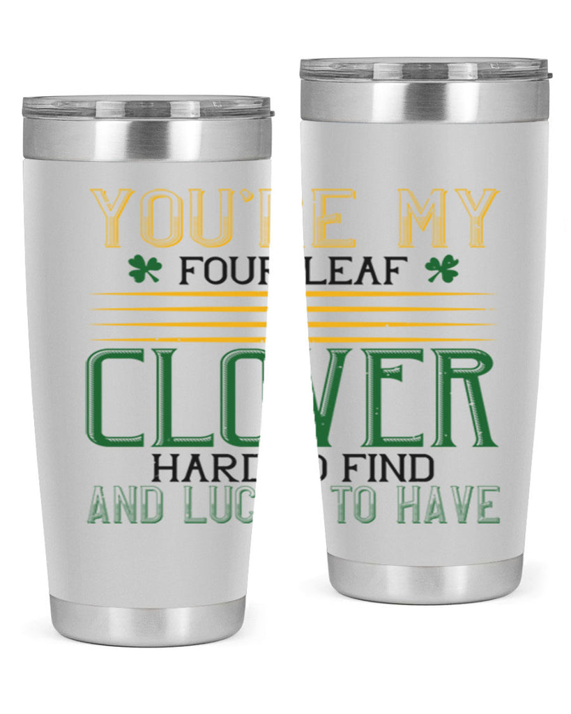 you’re my fourleaf clover hard to find and lucky to have Style 1#- St Patricks Day- Tumbler