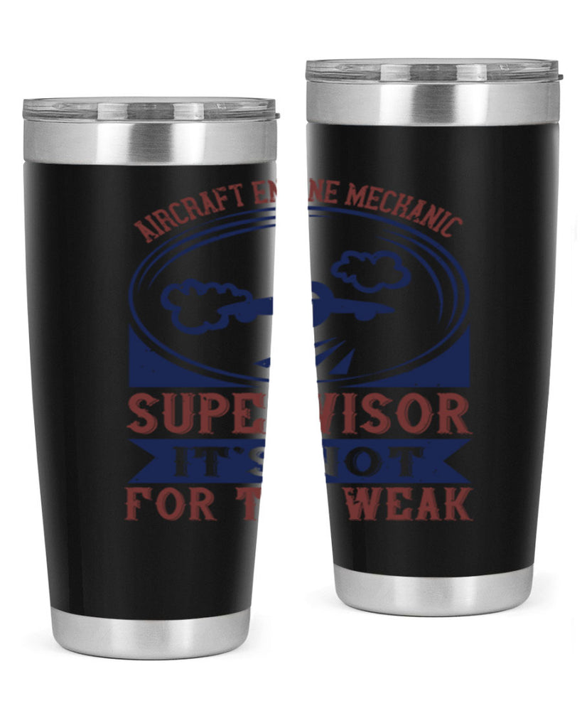 AIRCRAFT ENGINE MECHANIC SUPER VISOR ITS NOT FOR THE WEAK Style 22#- engineer- tumbler