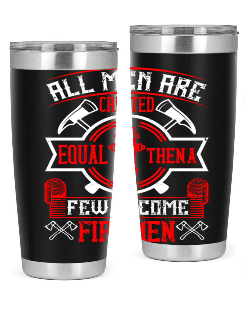 All men are created equal then a few become firemen Style 93#- fire fighter- tumbler