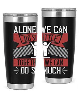 Alone we can do so little together we can do so much Style 37#- volunteer- Tumbler