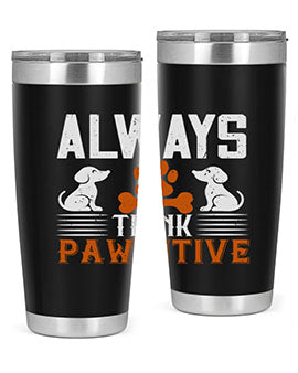 Always Think Pawsitive Style 133#- dog- Tumbler