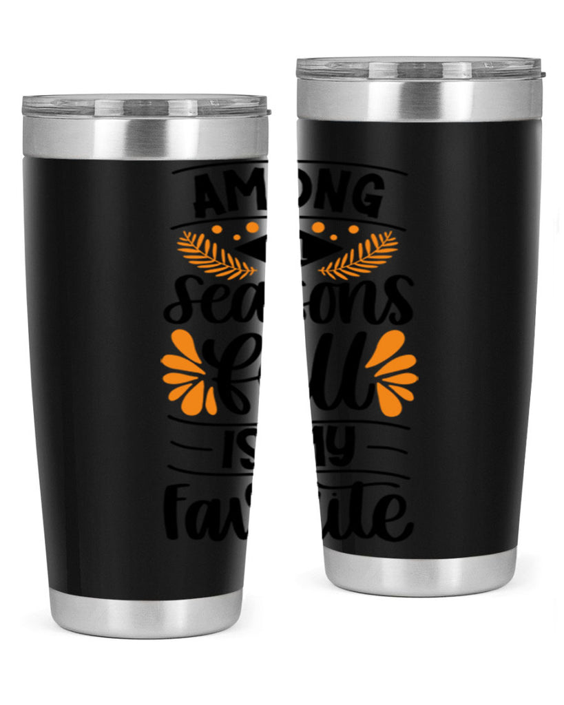 Among All Seasons Fall Is My Favorite 471#- fall- Tumbler