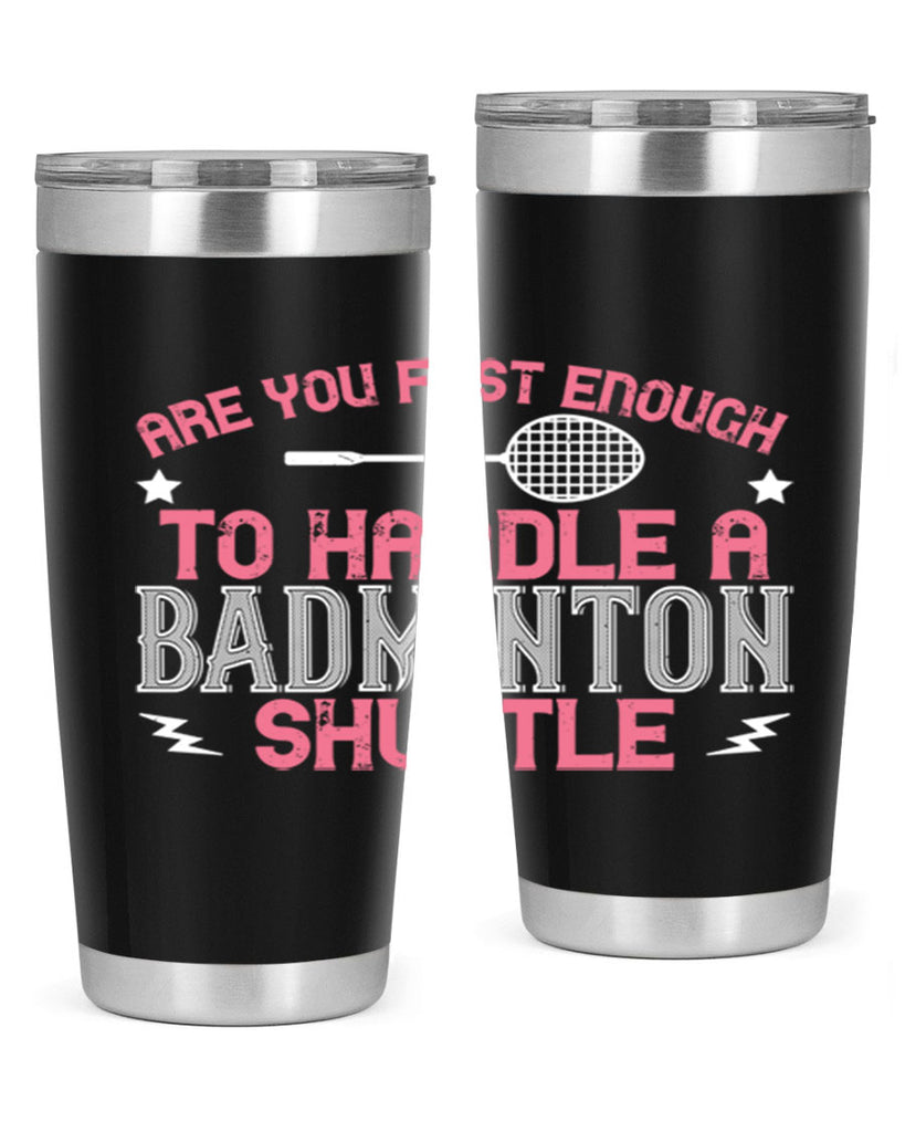 Are you fast enough to handle a badminton 1846#- badminton- Tumbler