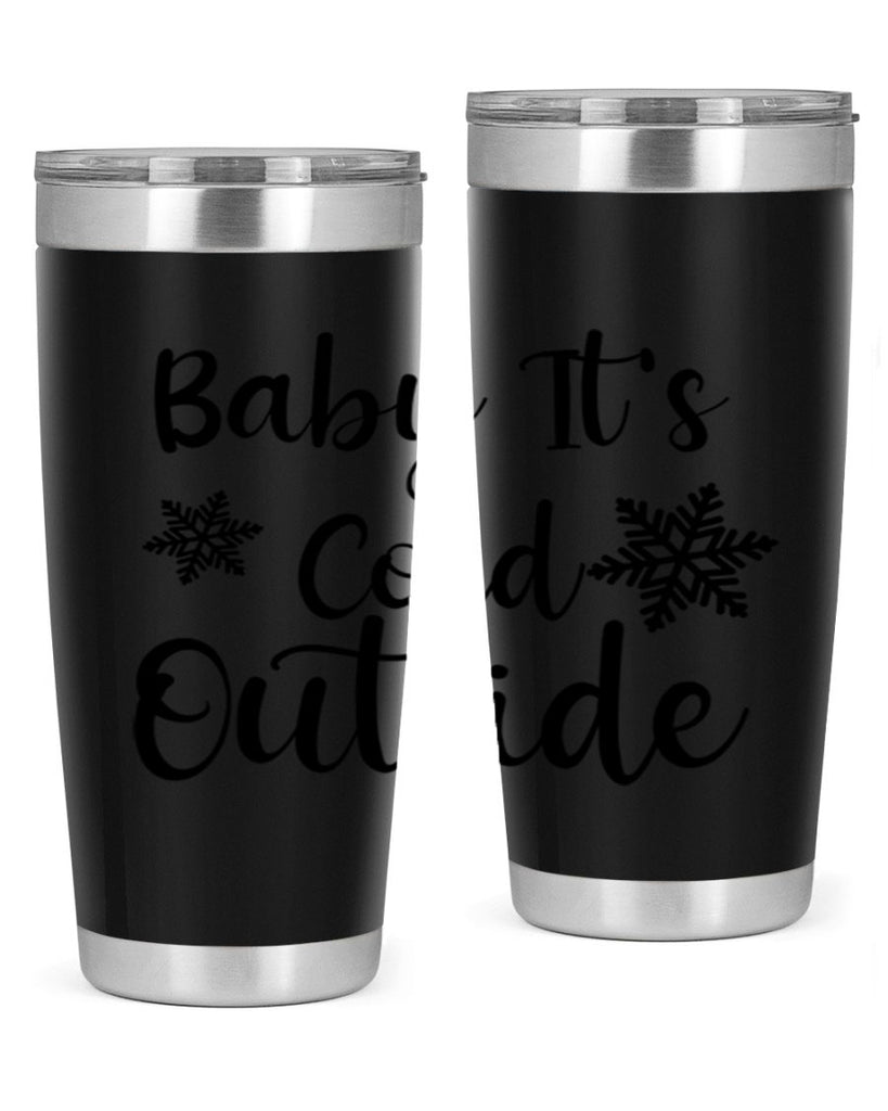 Baby Its Cold Outside 23#- winter- Tumbler