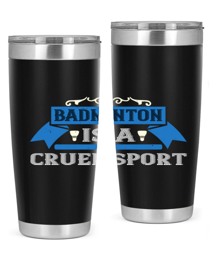 Badminton is a cruel sport 1622#- badminton- Tumbler