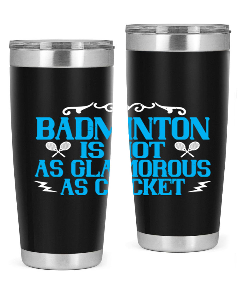 Badminton is not as glamorous as cricket 2354#- badminton- Tumbler