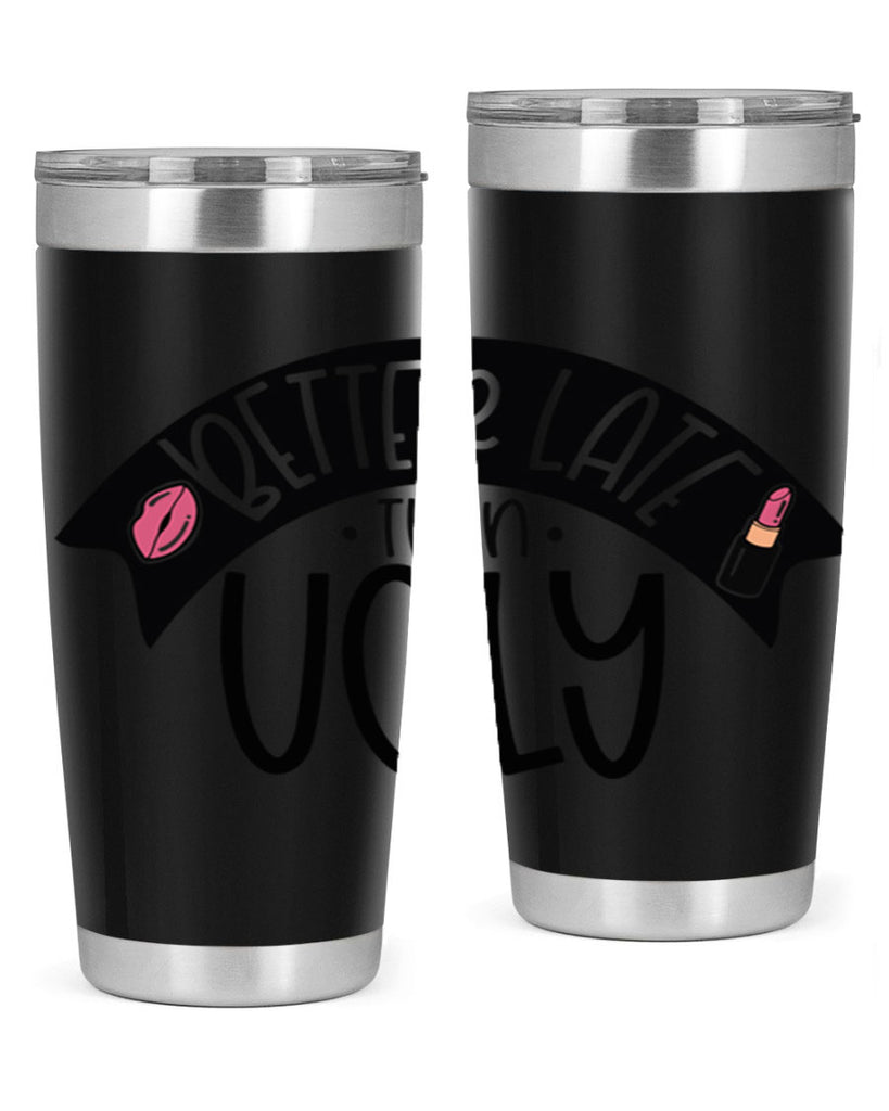 Better Late Than Ugly Style 132#- make up- Tumbler
