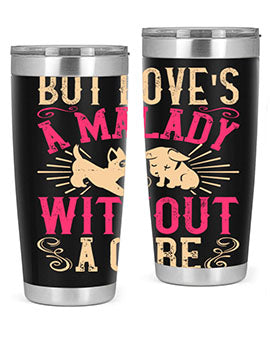 But loves a malady without a cure Style 6#- dog- Tumbler