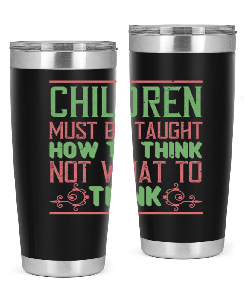 Children must be taught how to think not what to think Style 45#- baby- Tumbler