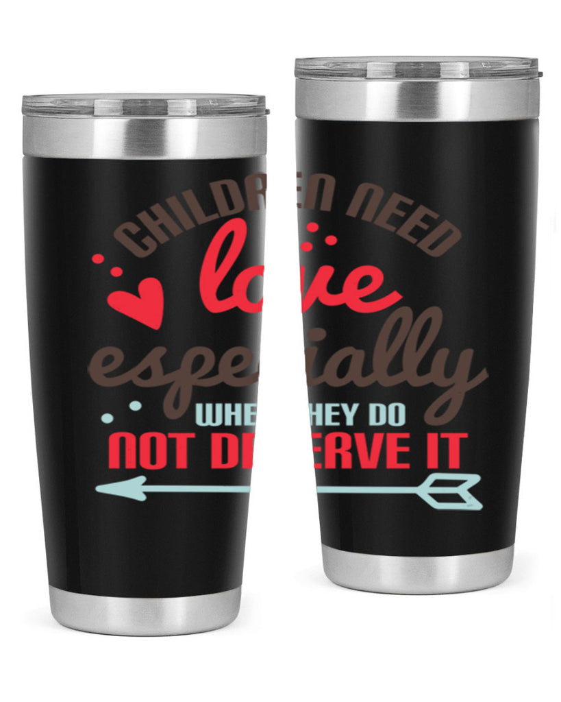 Children need love especially when they do not deserve it Style 43#- baby- Tumbler