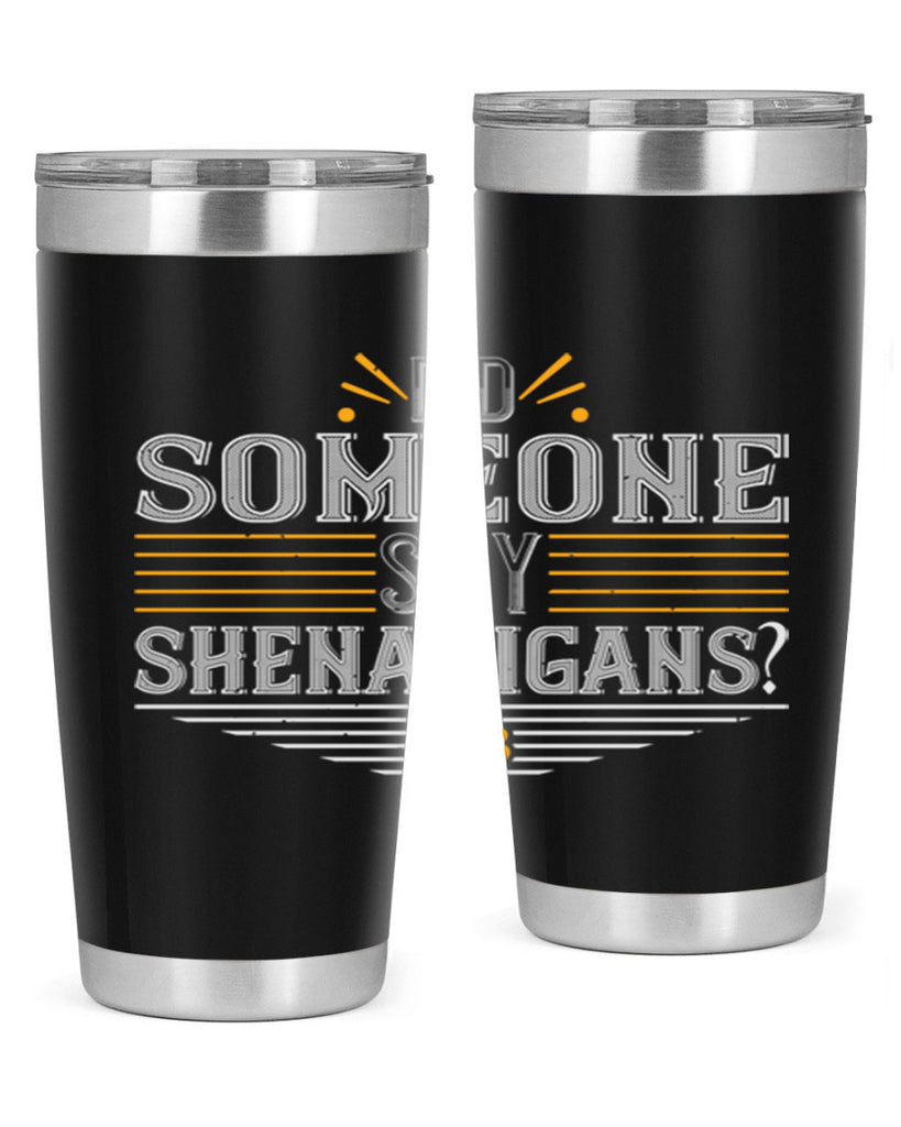 Did someone say shenanigans Style 140#- St Patricks Day- Tumbler