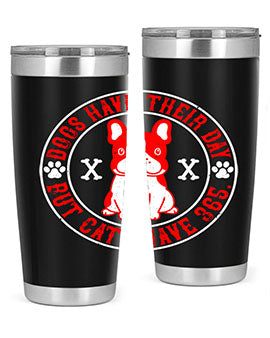 Dogs have their day but cats have Style 212#- dog- Tumbler