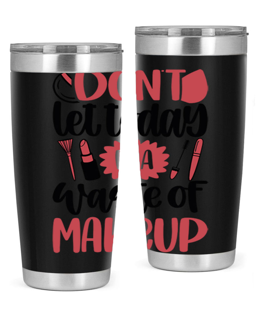 Don∩t Let Today Be A Waste Of Makeup Style 105#- make up- Tumbler
