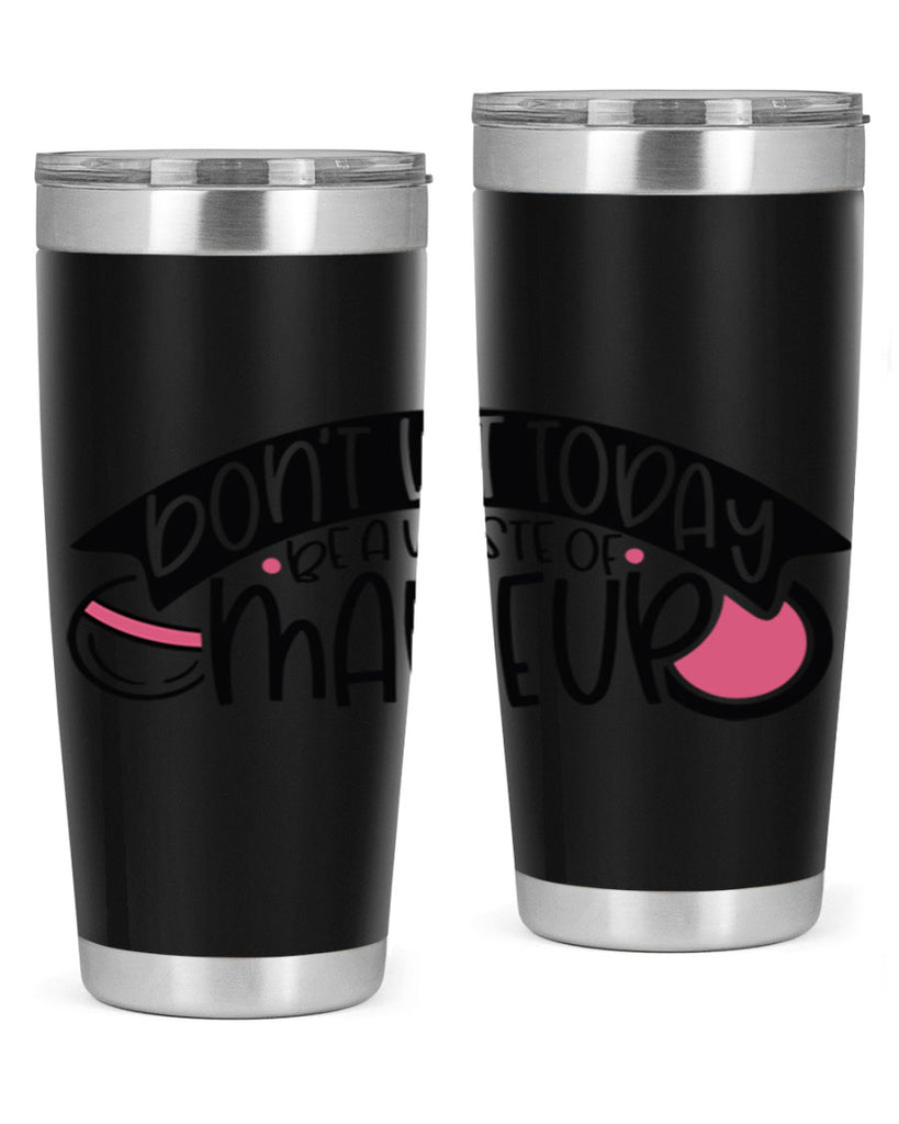 Dont Let Today Be A Waste Of Makeup Style 106#- make up- Tumbler