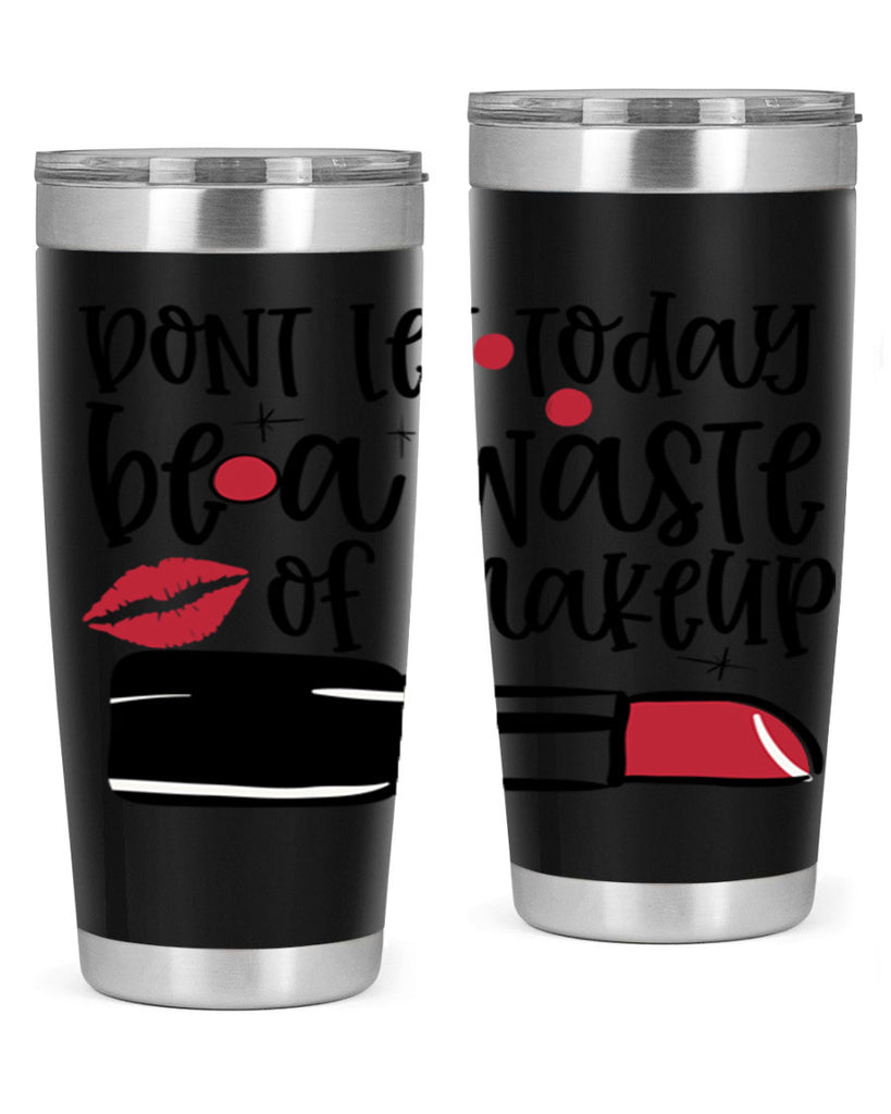 Dont let today be a waste of makeup design Style 239#- make up- Tumbler