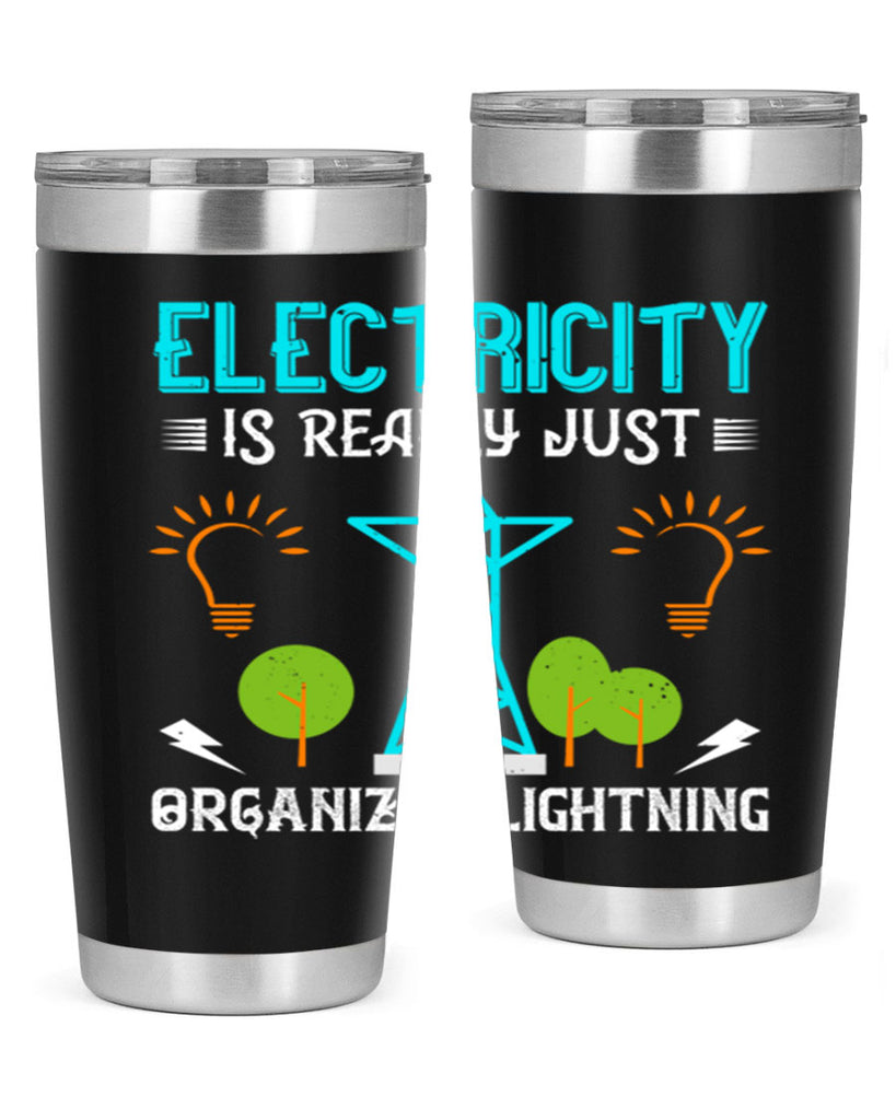 Electricity is really just organized lightning Style 46#- electrician- tumbler