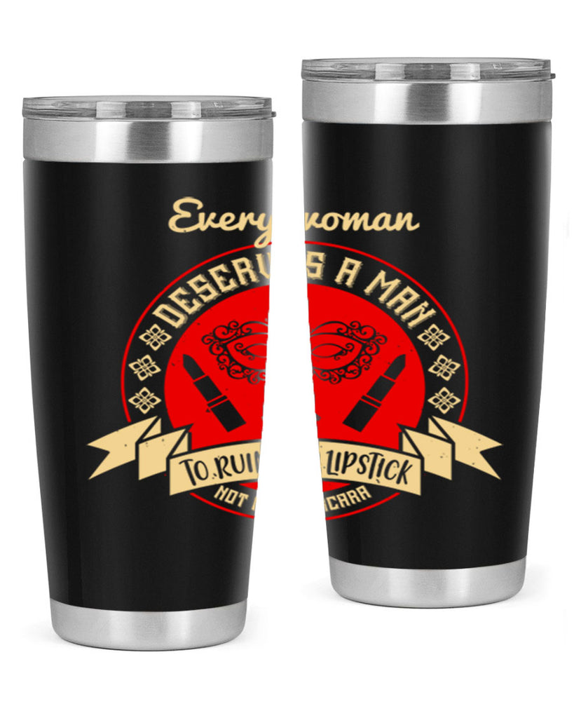 Every woman deserves a man to ruin her lipstick not her mascara Style 212#- make up- Tumbler