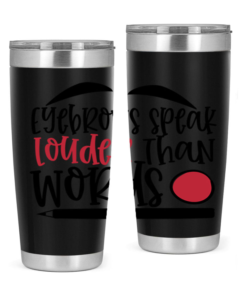 Eyebrows speak louder than words design Style 238#- make up- Tumbler