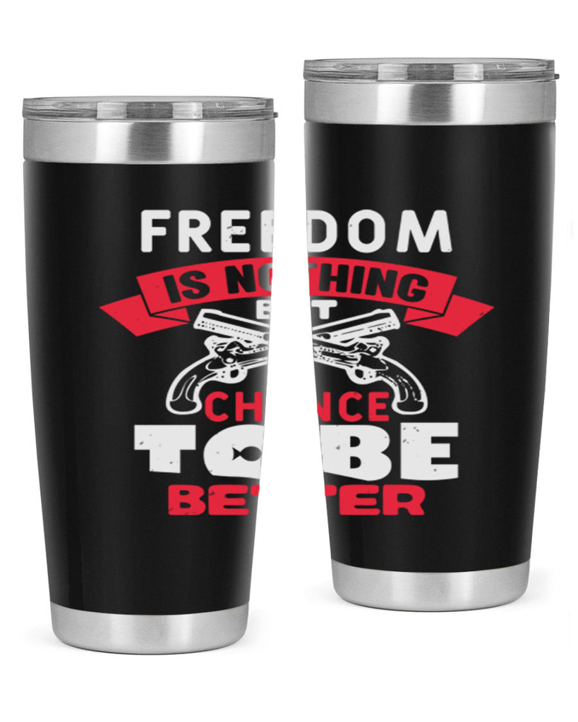 Freedom is nothing but a chance Style 4#- Fourt Of July- Tumbler